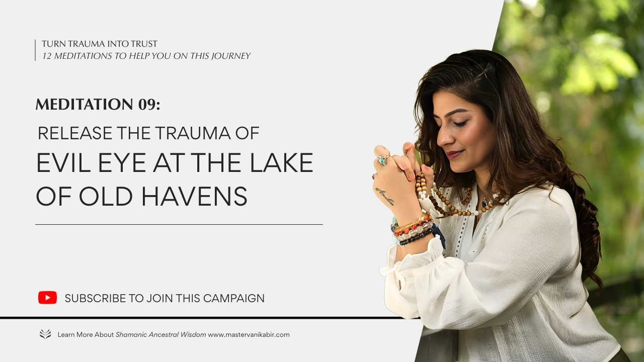 Release the Trauma of Evil Eye at the Lake of Old Havens | Master Vani Kabir | Meditation 2024