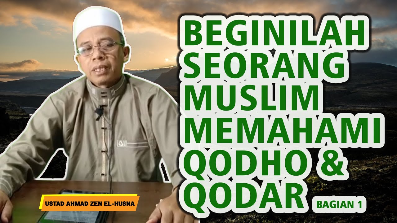 Cara Memahami Qodho & Qodar I Bagian 1 I Ustad Ahmad Zen El-Husna