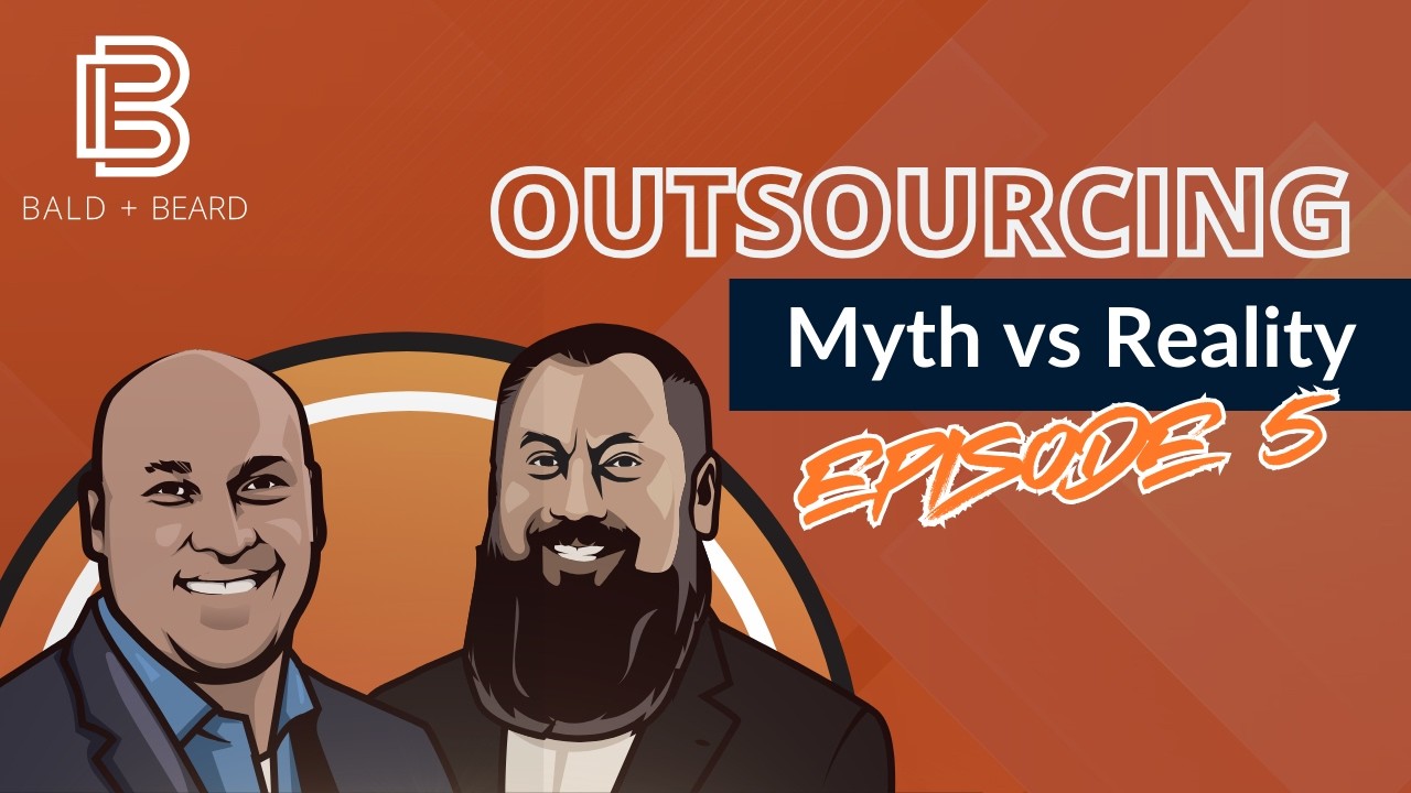 The Bald + The Beard | Ep5 | Outsourcing: Myth vs Reality
