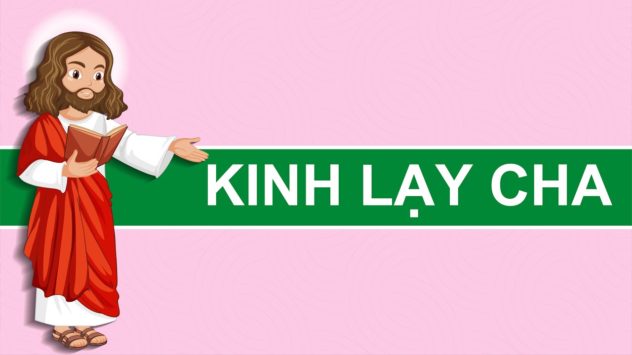 KINH LẠY CHA | Kinh Lạy Cha Hình Ảnh Sinh Động Dễ Nghe, Dễ Thuộc