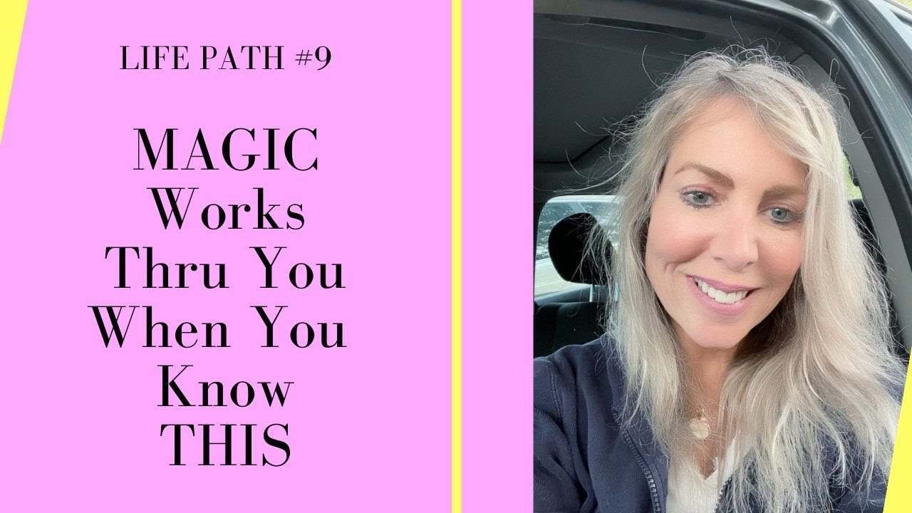 Life Path #9 - MAGIC Works Thru You When You Know This!