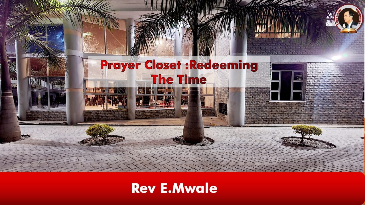 Prayer Closet : Redeeming The Time | Rev E.Mwale | 22-02-2026