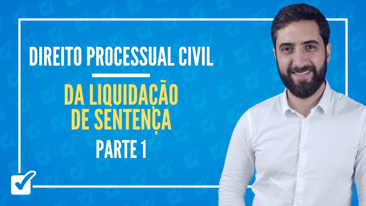 08.01.13. Da Liquida&ccedil;&atilde;o de Senten&ccedil;a (arts. 509 a 512) Parte 1 - Prof. Jo&atilde;o Liberato