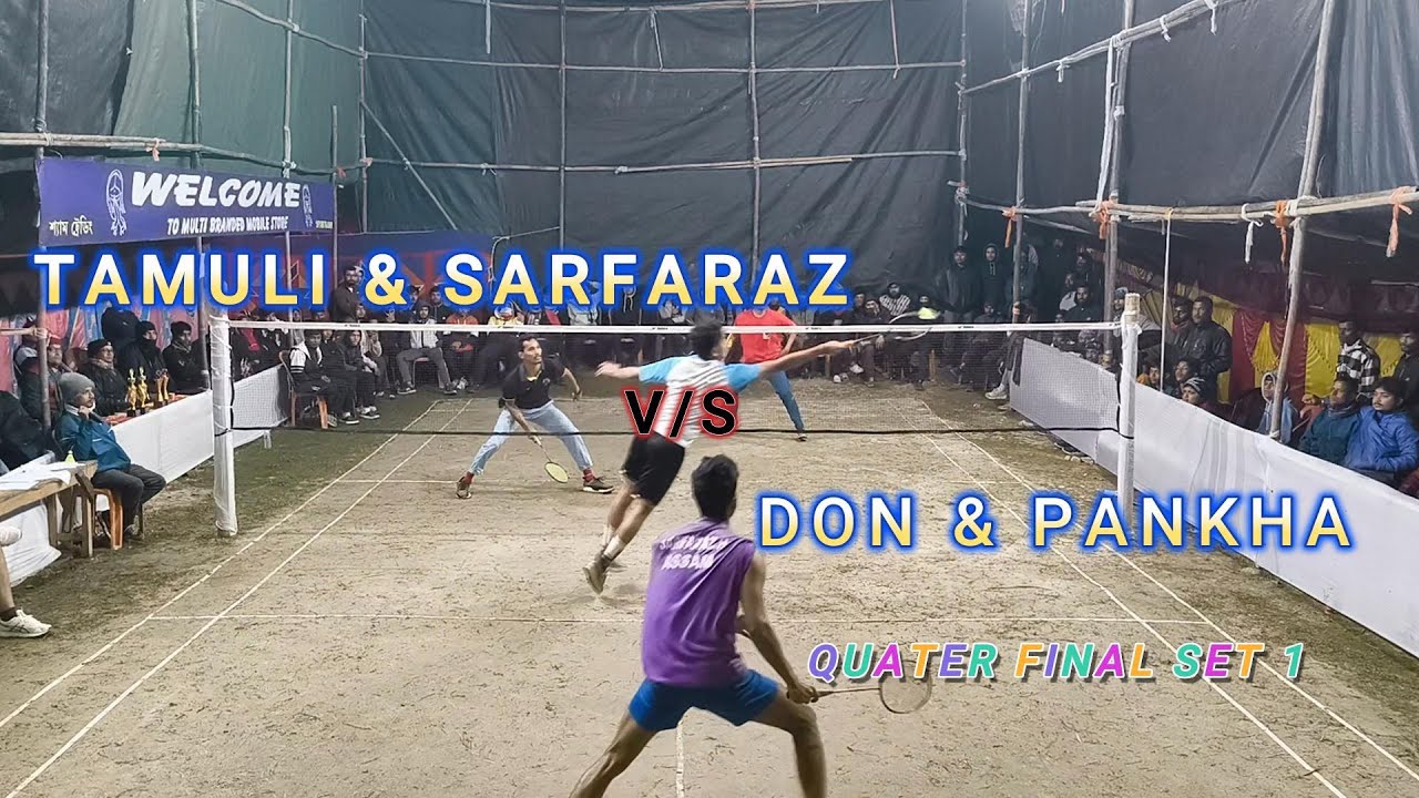 TAMULI & SARFARAZ VS DON & PANKHA || QUARTER SET 1 || BORDOULGURI BADMINTON TOURNAMENT || NICE ANGLE