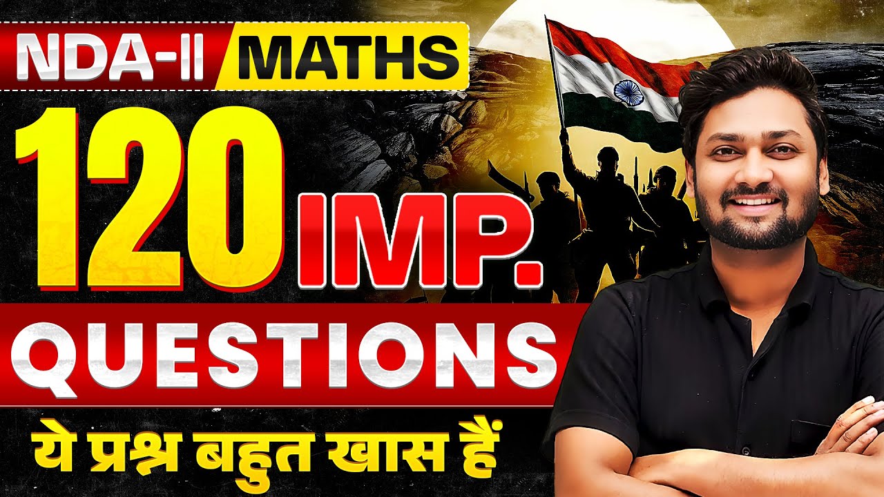 NDA 2, 2025 Maths Most Important 120 Questions | Complete Chapterwise MCQ | NDA Maths Preparation
