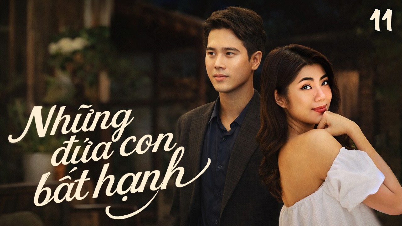 Những Đứa Con Bất Hạnh - Tập 11 | Phim Việt Nam Mới Nhất 2026 | Phim Truyền Hình Việt Nam Đặc Sắc