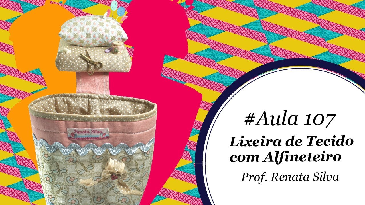 Patch & Arte com Lanmax - #aula107 - Lixeira de Tecido com Alfineteiro