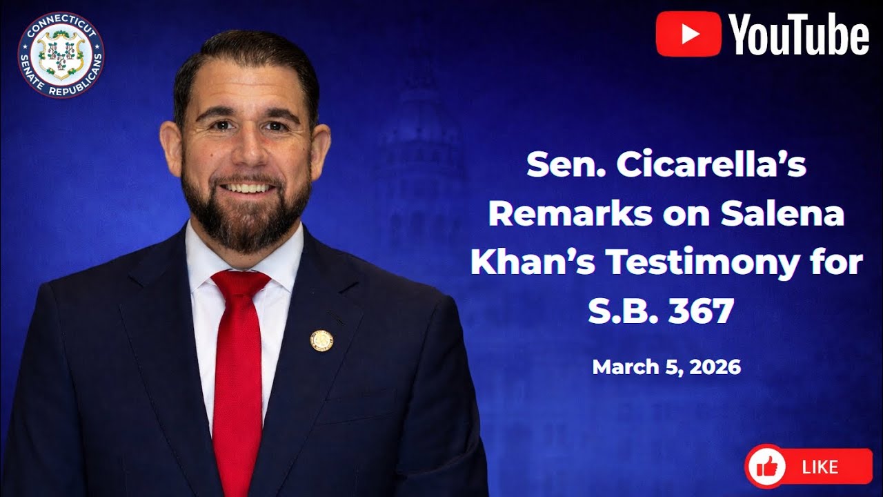 Salena Khan’s testimony & Sen. Cicarella’s Remarks on S.B. 367 