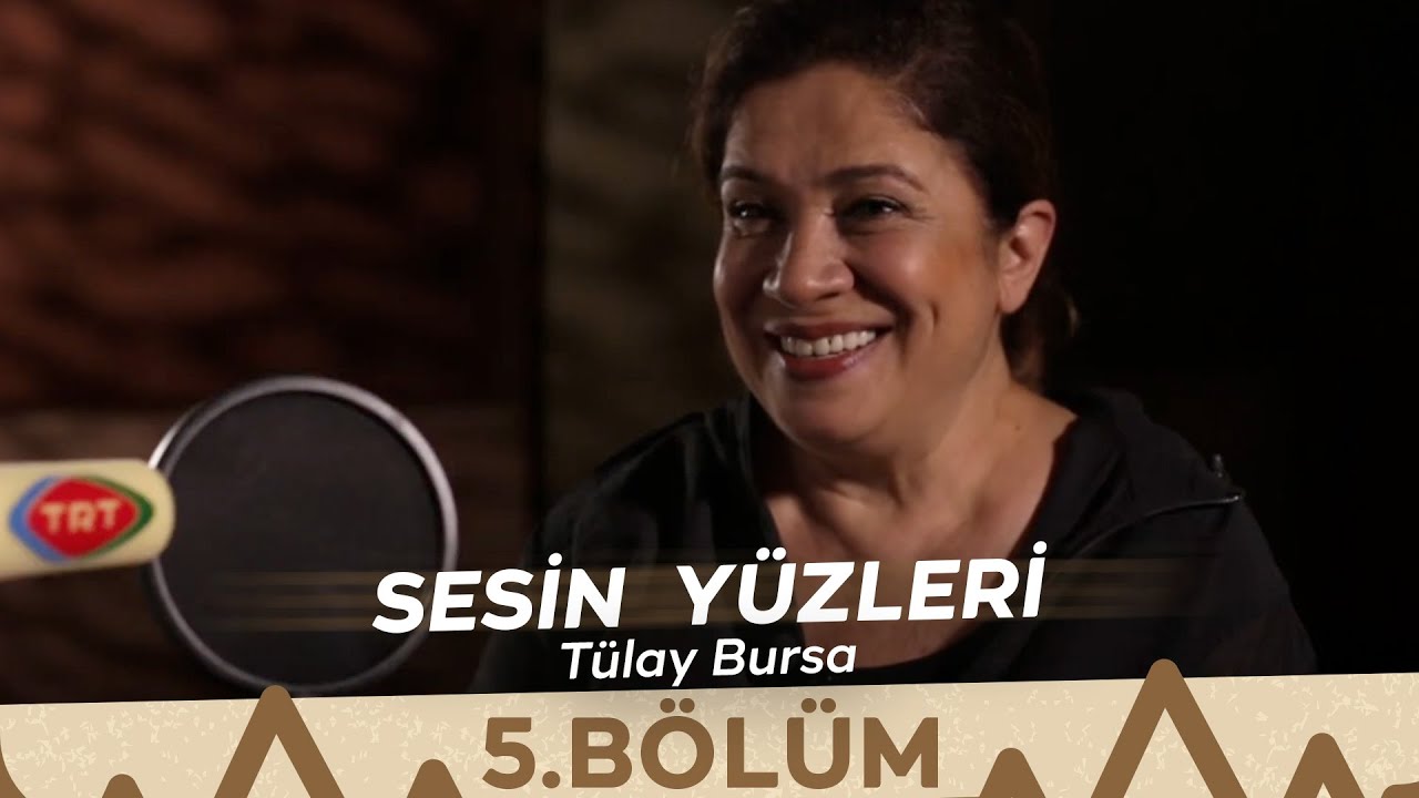 Sesin Yüzleri / 5.Bölüm - Tülay Bursa