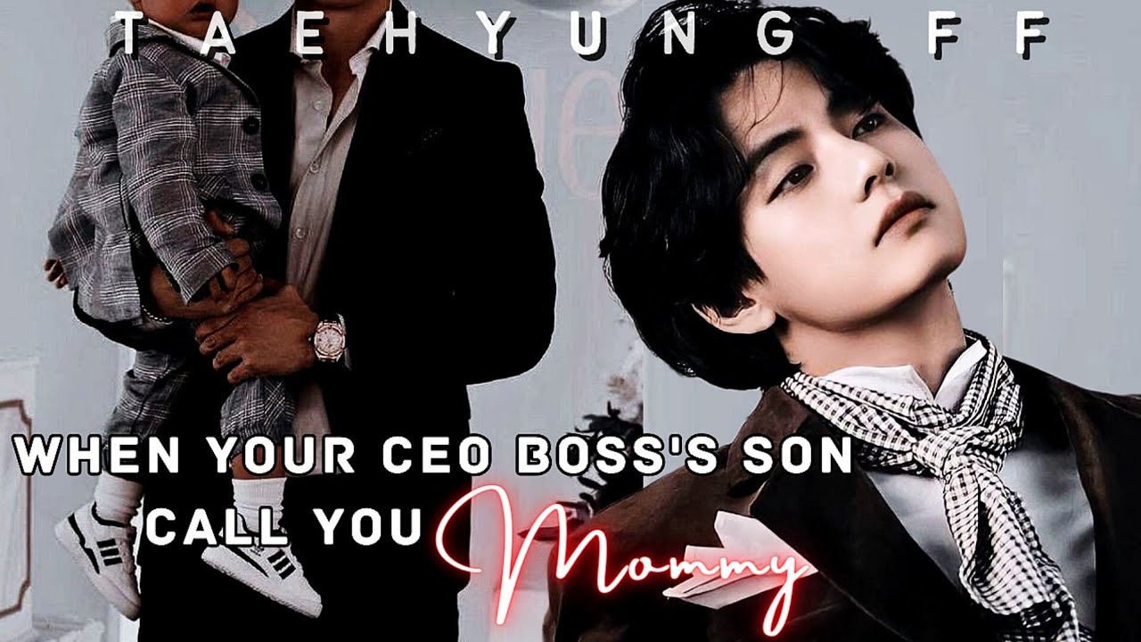 When Your Boss' Son Call You Mommy || Taehyung ff| Oneshot | CEO Husband ff