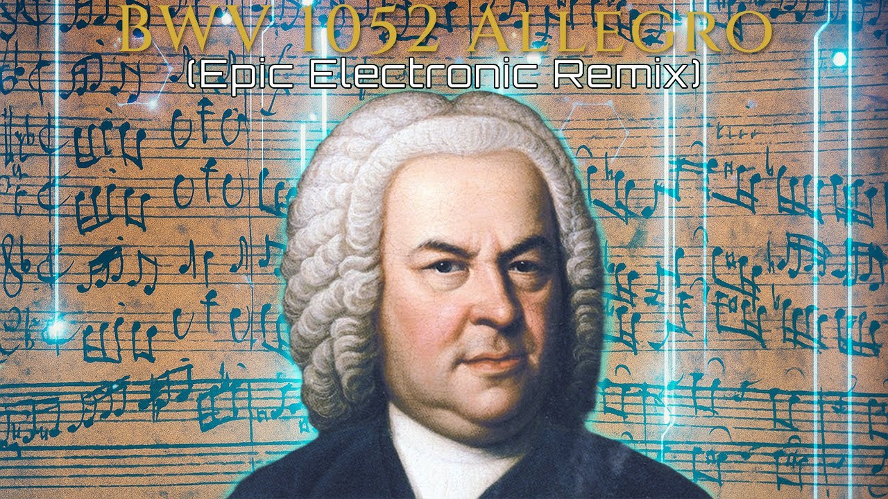 J.S. Bach – BWV 1052 Allegro (Epic Electronic Remix)