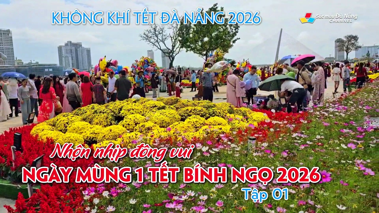Không khí Tết Đà Nẵng 2026: NHỘN NHỊP ĐÔNG VUI, NGÀY MÙNG 1 TẾT BÍNH NGỌ 2026 | Tập 01