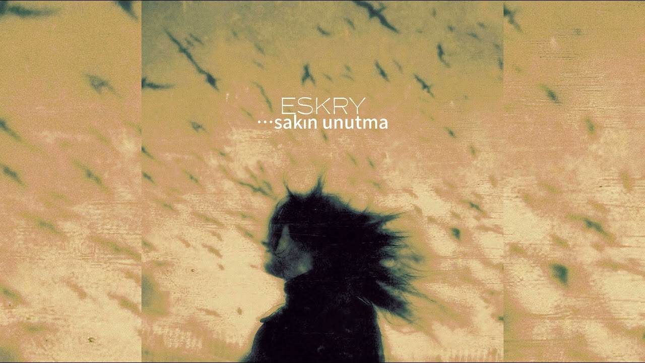 ESKRY - ...sakın unutma