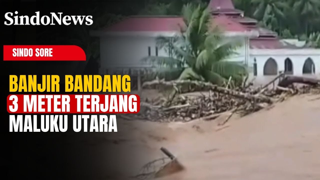 Banjir Bandang 3 Meter Terjang Maluku Utara, Ratusan Rumah Hancur | Sindo Sore | 09/01