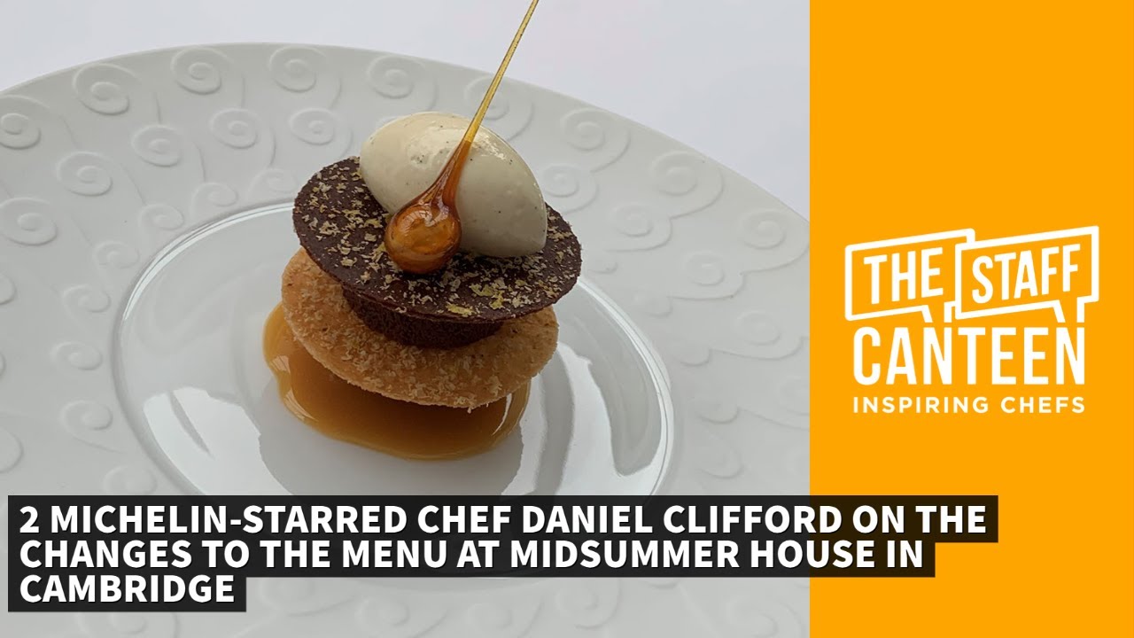 2 Michelin-starred chef Daniel Clifford on the changes to the menu at Midsummer House in Cambridge