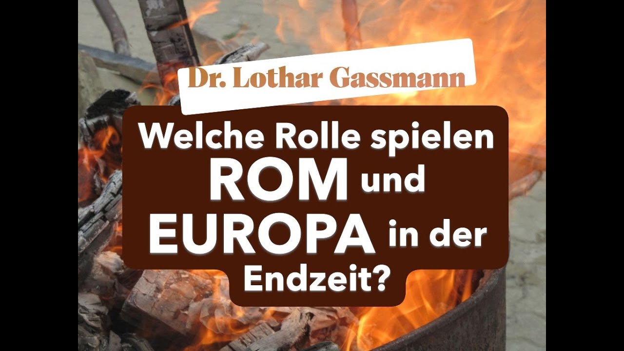 Welche Rolle spielen ROM und EUROPA in der ENDZEIT? Erklärt von Dr. Lothar Gassmann