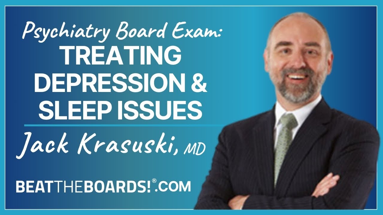 Psychiatry Board Exam: Treating Depression & Sleep Issues