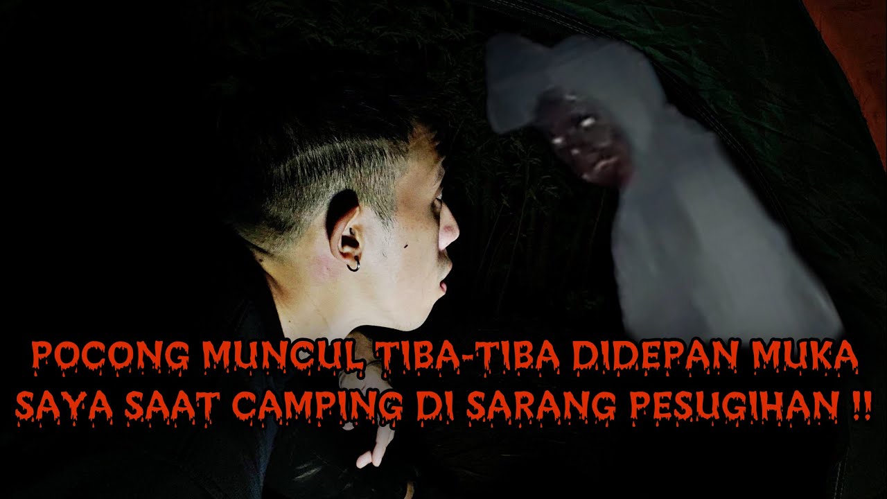 CAMPING HORROR : CILUKBA MUNCUL MUKA POCONG ASLI DIDEPAN MATA SAYA SAAT CAMPING DI SARANG PESUGIHAN!