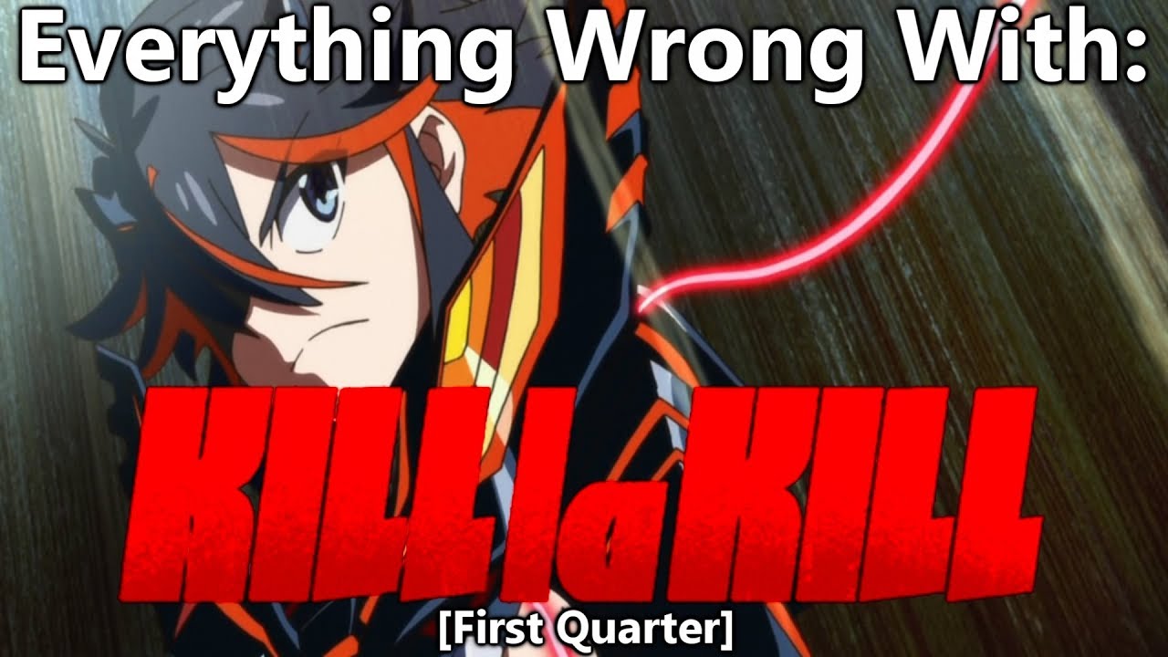 Everything Wrong With: Kill La Kill | (First Quarter)