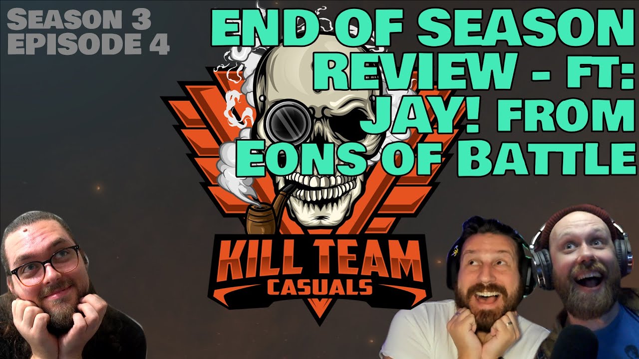 Kill Team Casuals Podcast | End of Season Review - FT JAY! from Eons of Battle!