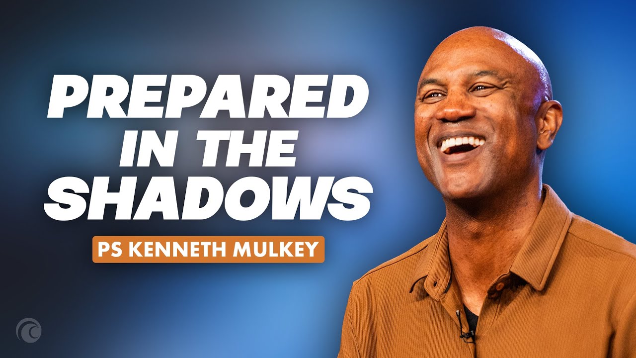 Prepared in the Shadows | Kenneth Mulkey | Cottonwood Church