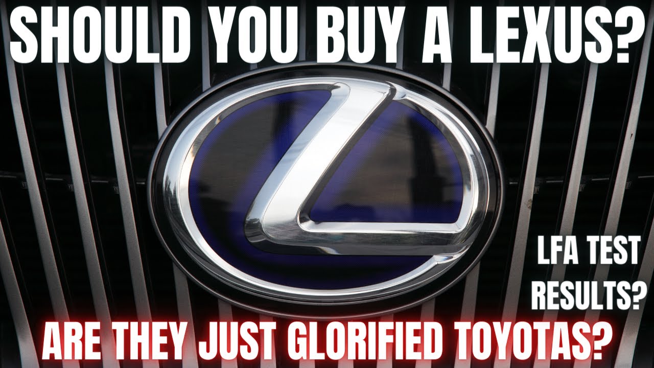 Should you Buy a Lexus? Are they just glorified Toyotas?