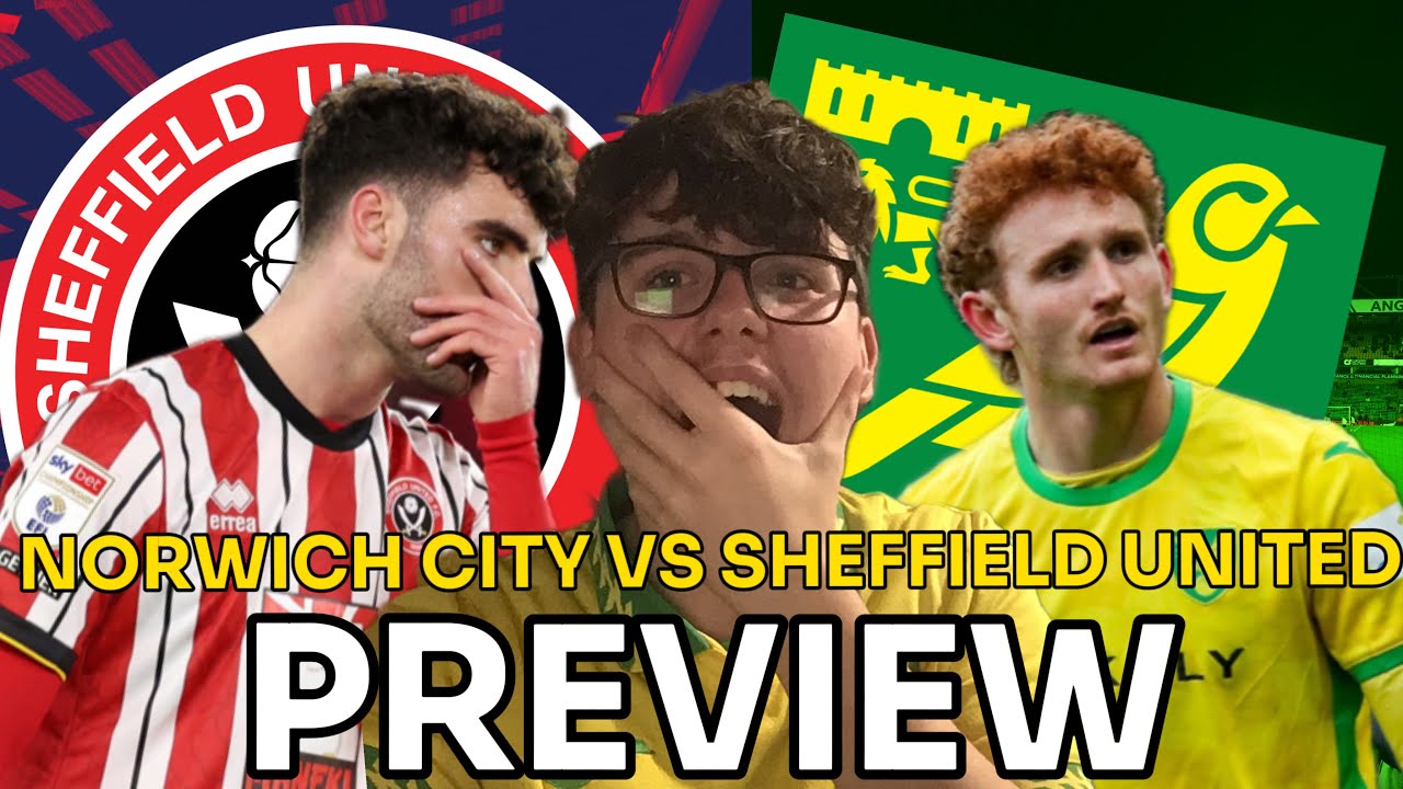 WE CAN’T LOSE THIS GAME!!!| NORWICH CITY VS SHEFFIELD UNITED PREVIEW