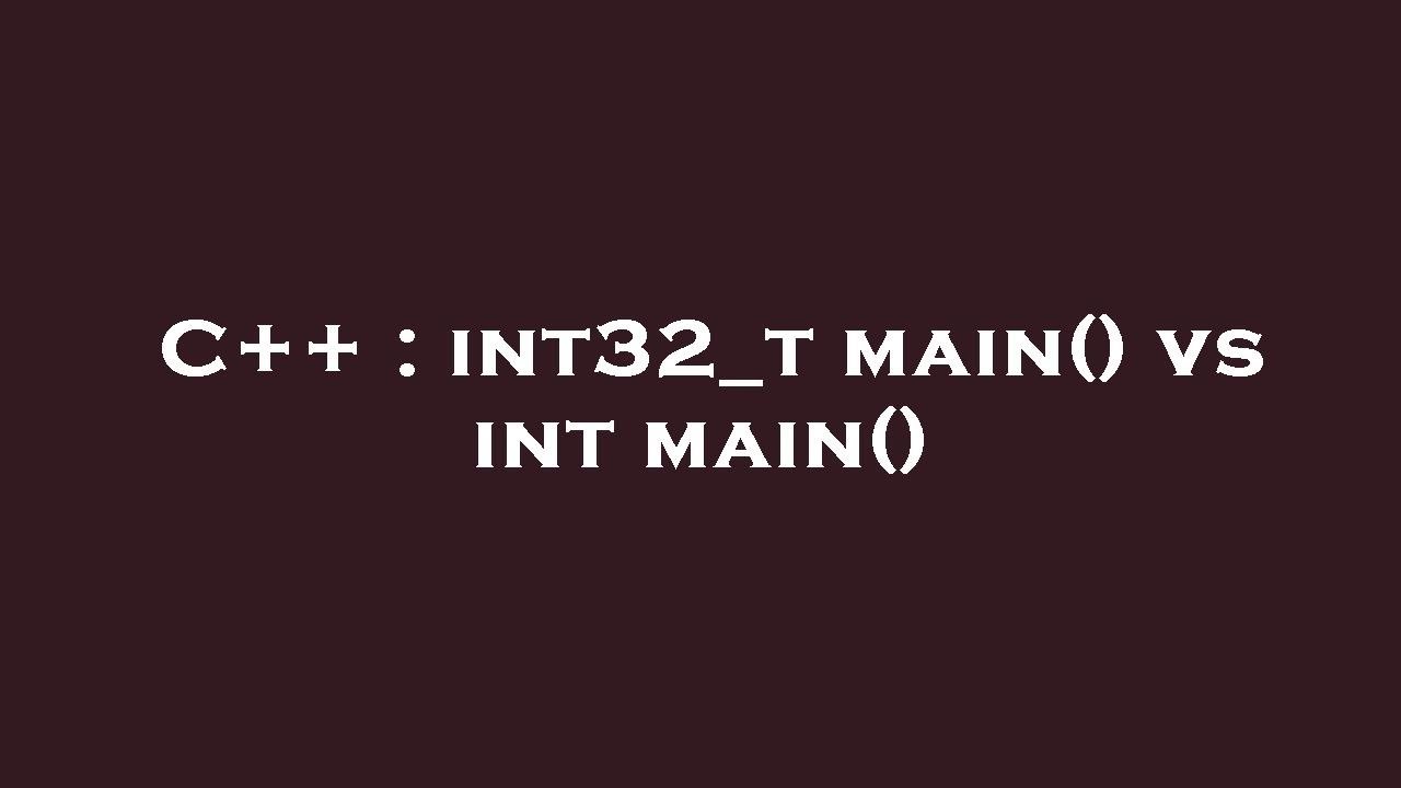 C++ : int32_t main() vs int main()