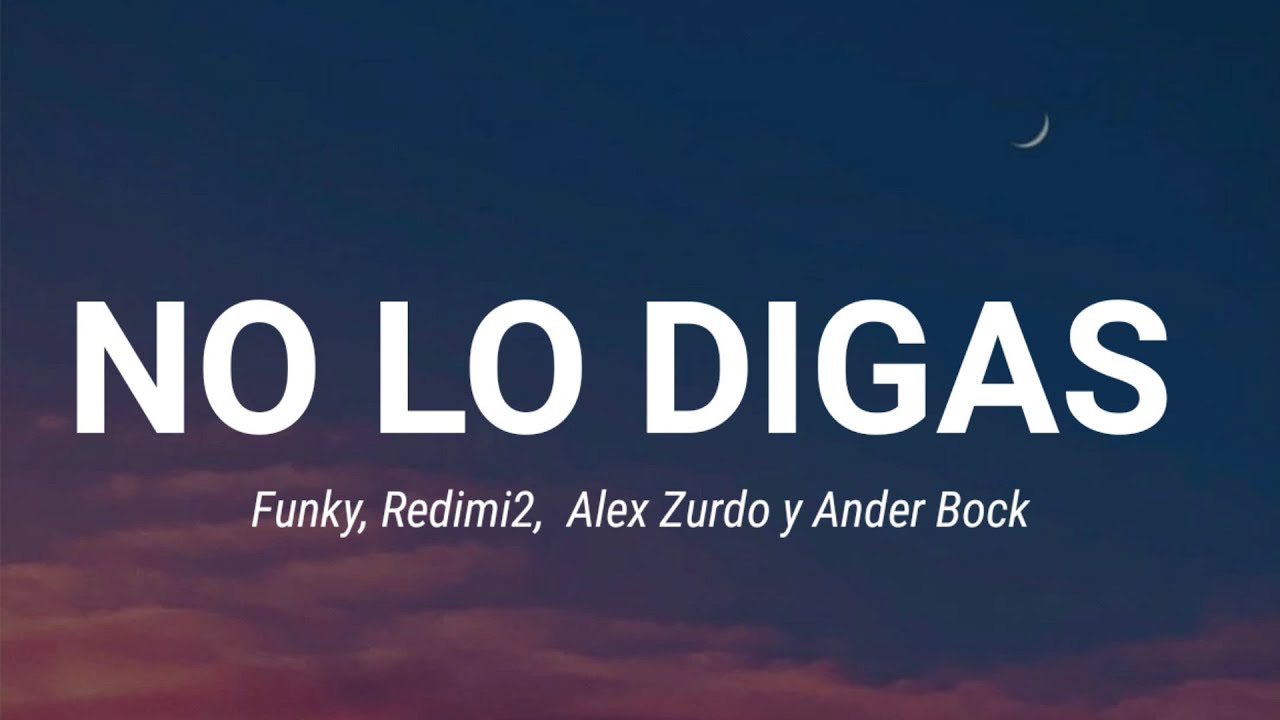 No Lo Digas - Funky , Redimi2 Alex Zurdo & Ander Bock (letra)