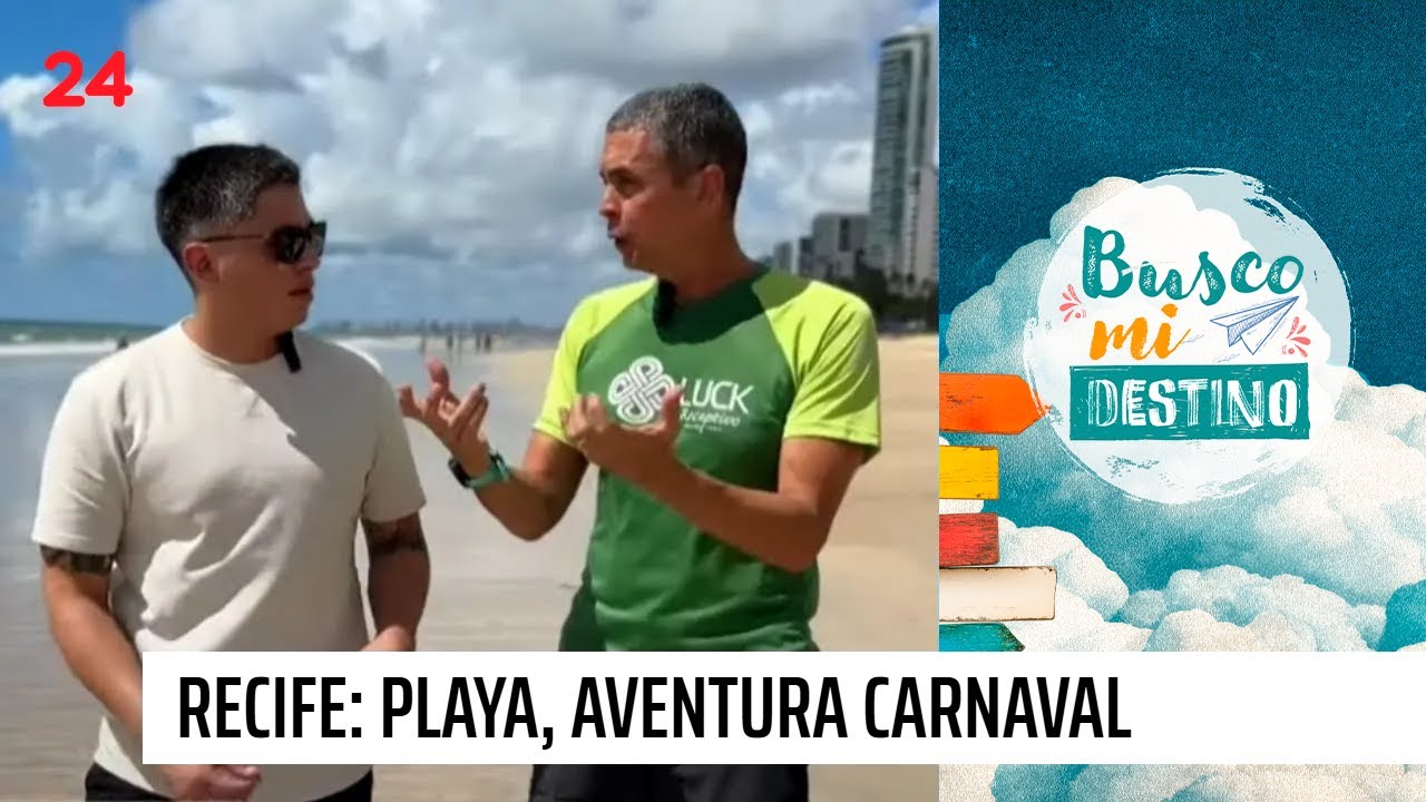Busco mi Destino | Recife: playa, aventura y carnaval todo el año | 24 Horas TVN Chile