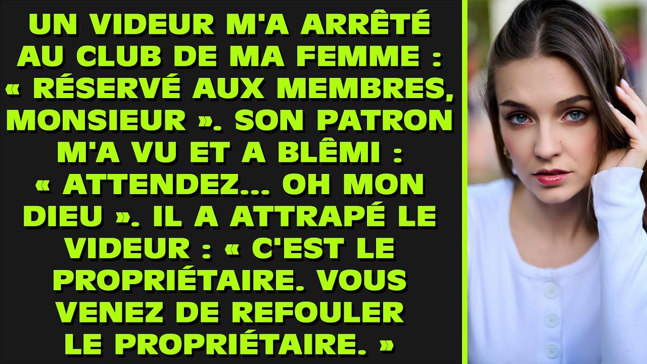 UN VIDEUR M'A ARRÊTÉ au club de ma femme : « Réservé aux membres, Monsieur ». Son patron m'a vu et a