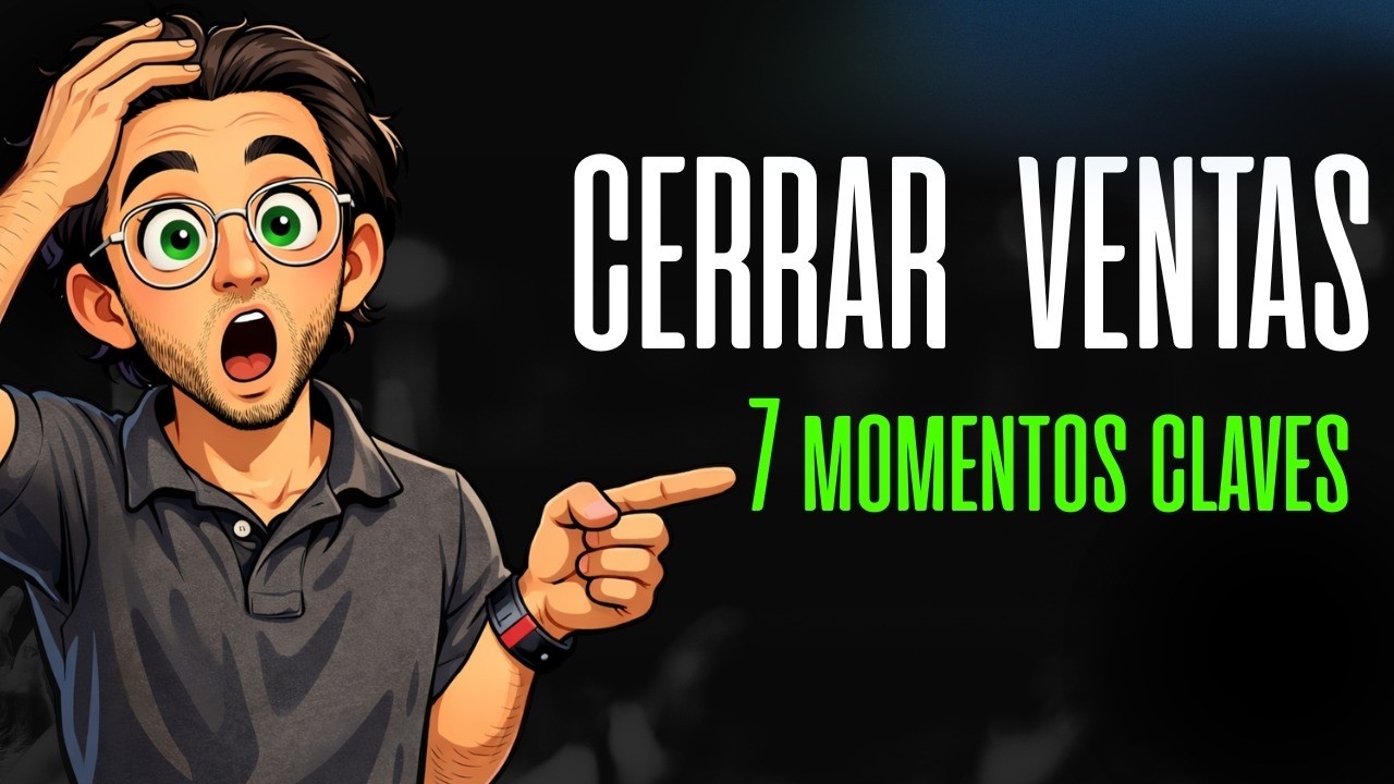 C&oacute;mo CERRAR cualquier VENTA: los 7 MOMENTOS que separan al que cierra del que no