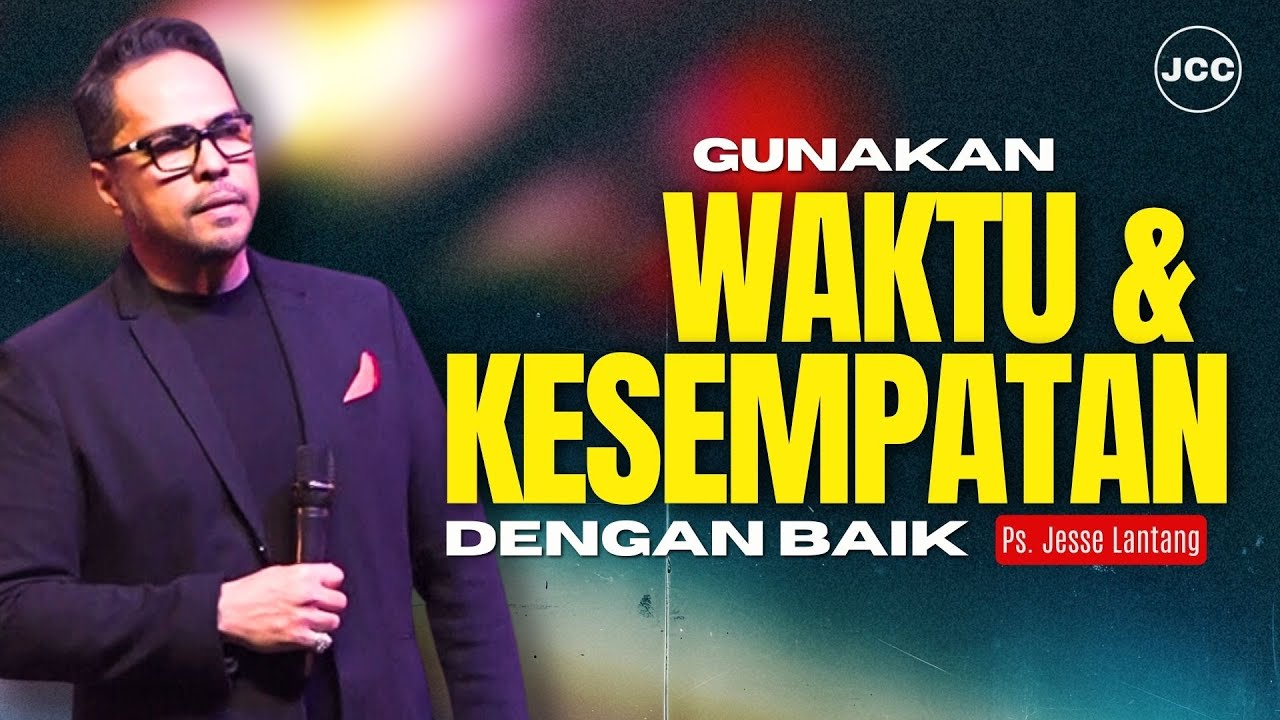 Pergunakan Waktu Dan Kesempatan Dengan Baik | Ps. Jesse Lantang | JCC Cijantung