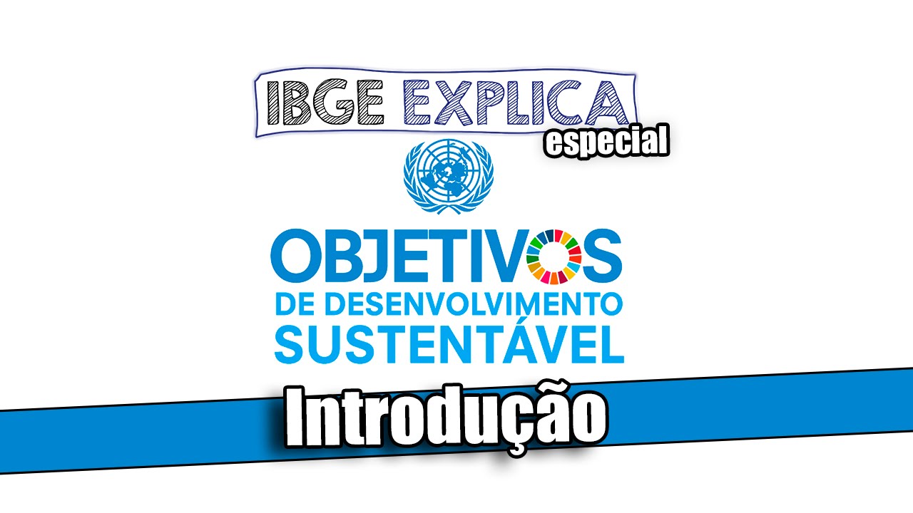Objetivos de Desenvolvimento Sustent&aacute;vel &bull; IBGE Explica