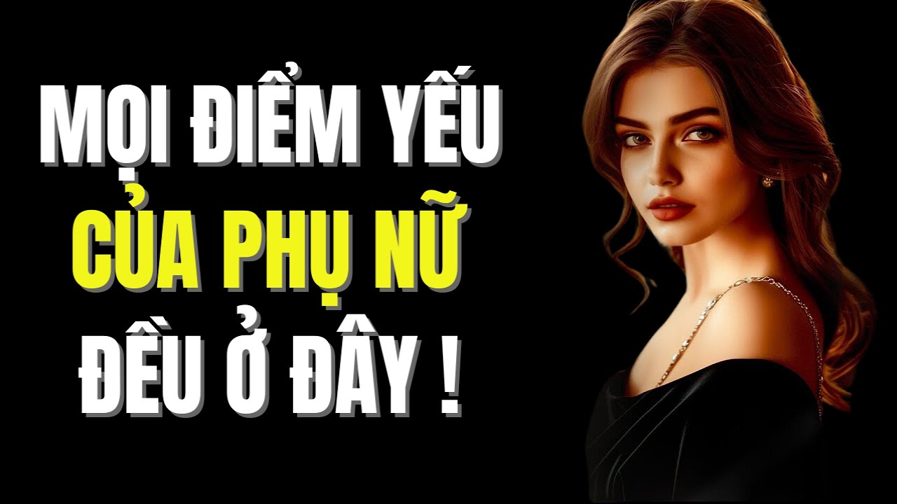 10 Điểm Yếu Của Phụ Nữ Mà Mọi Đàn Ông Phải Biết! | Trạm Khắc Kỷ