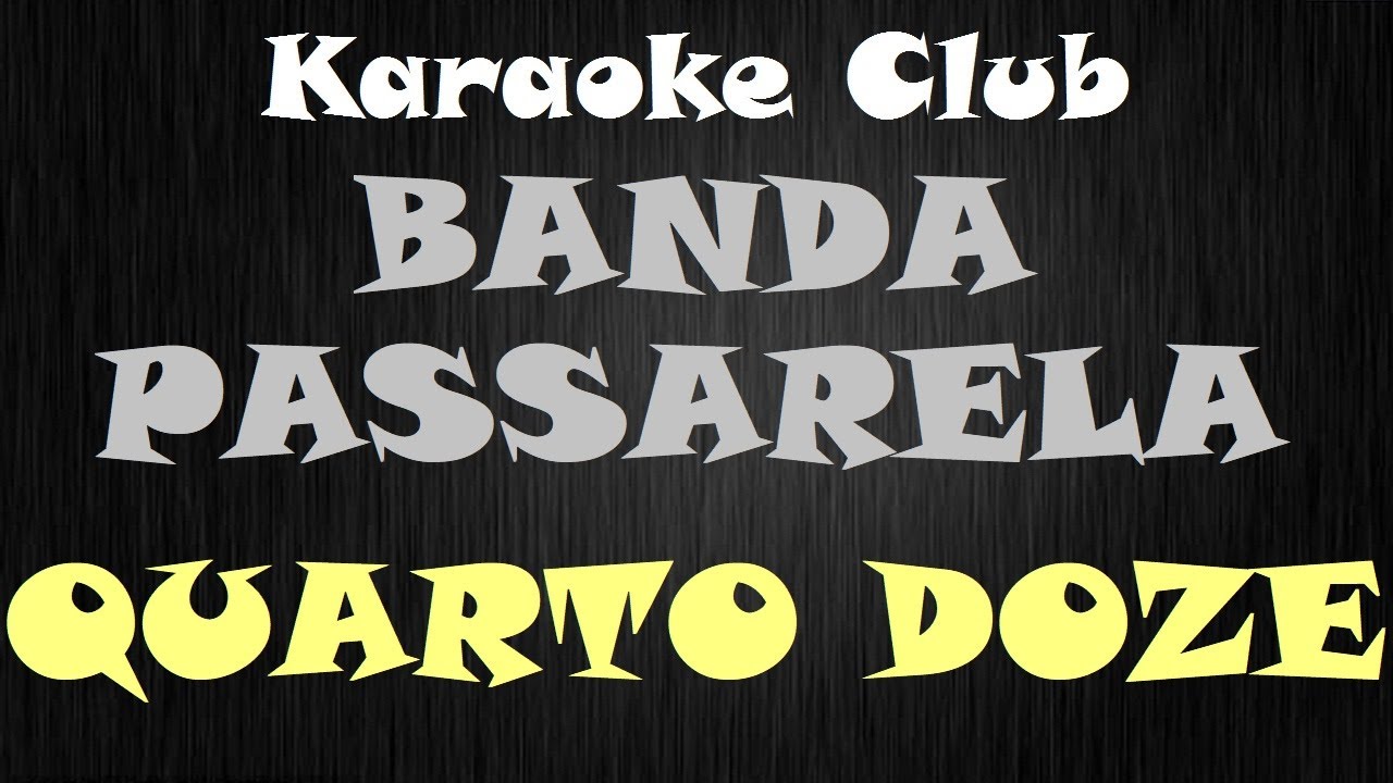 BANDA PASSARELA - QUARTO 12 ( KARAOKÊ )