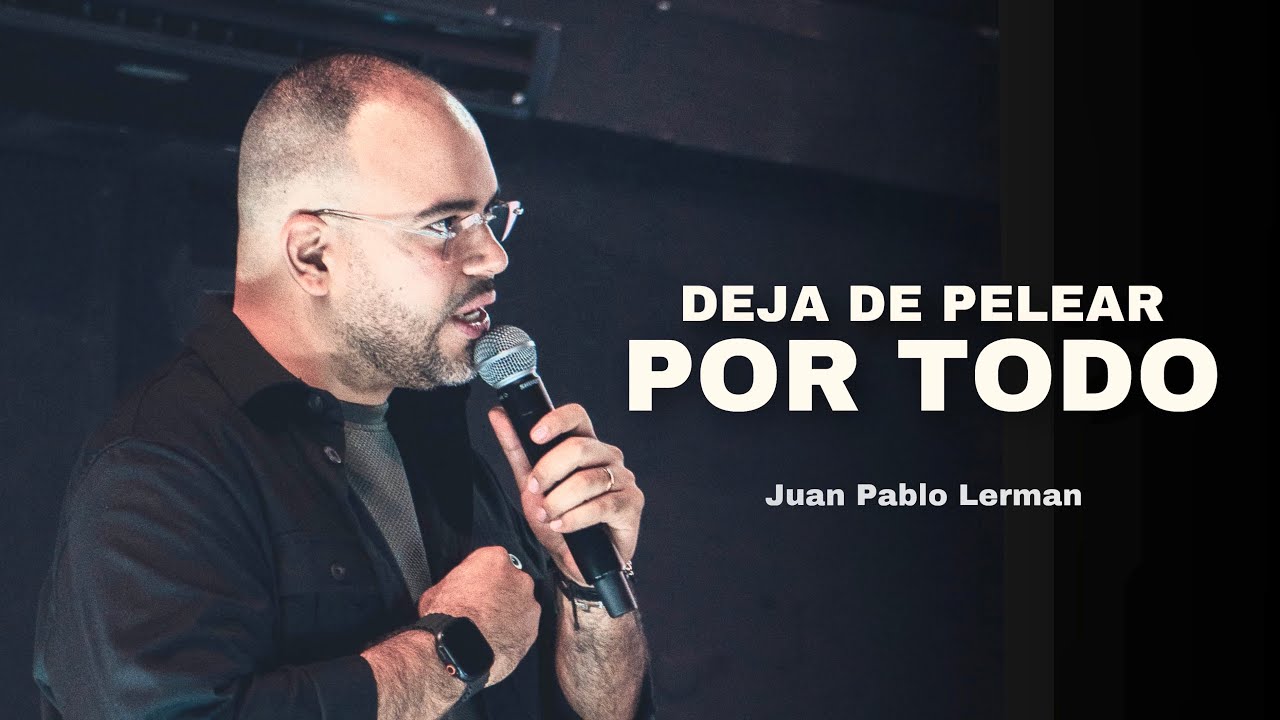 DEJA DE PELEAR POR TODO | Juan Pablo Lerman @Iglesia Cristo Vive en Mi
