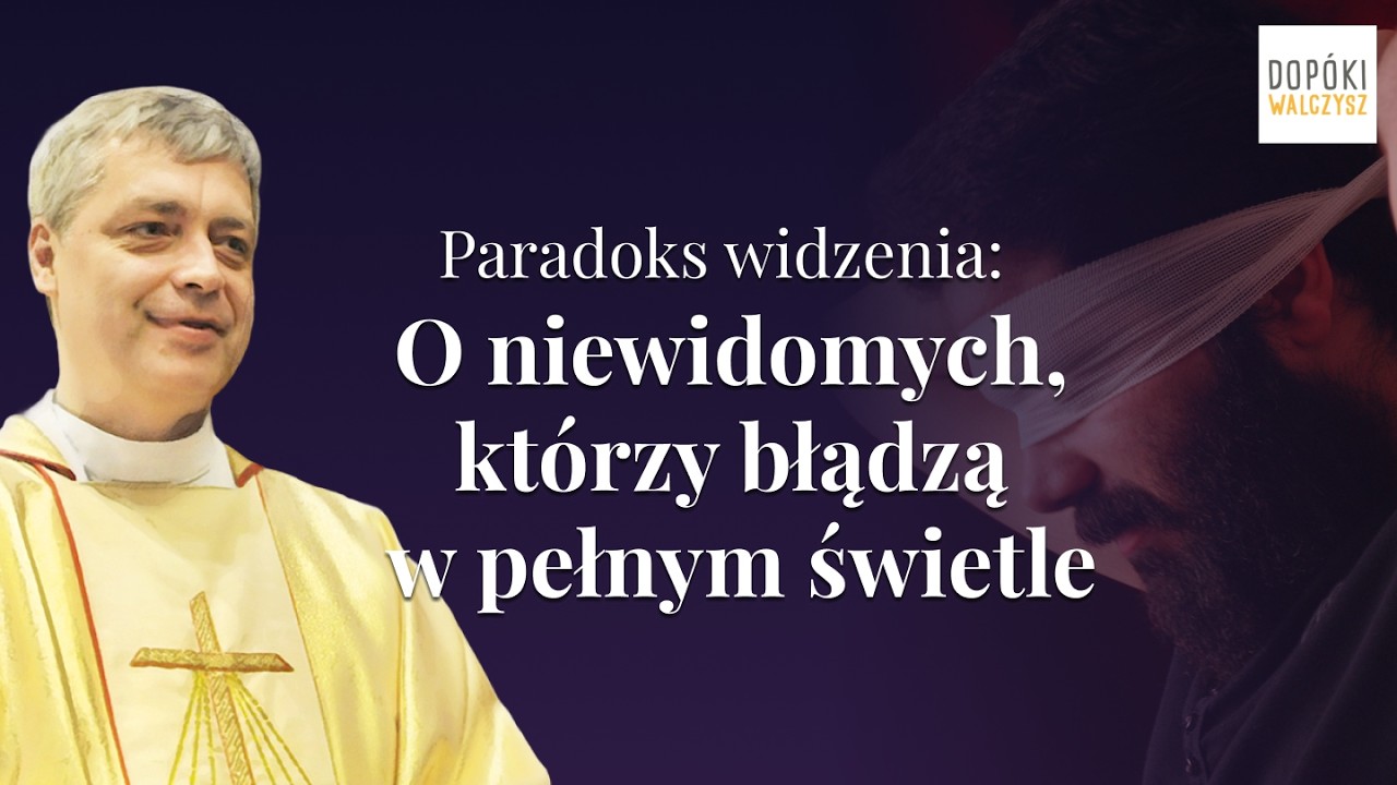 [IV NIEDZIELA Wielkiego Postu] O niewidomych, którzy błądzą w pełnym świetle - ks. Pawlukiewicz 2011