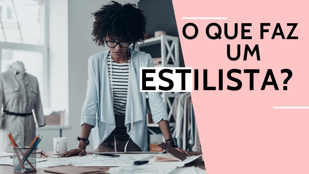 O QUE FAZ UM ESTILISTA ?