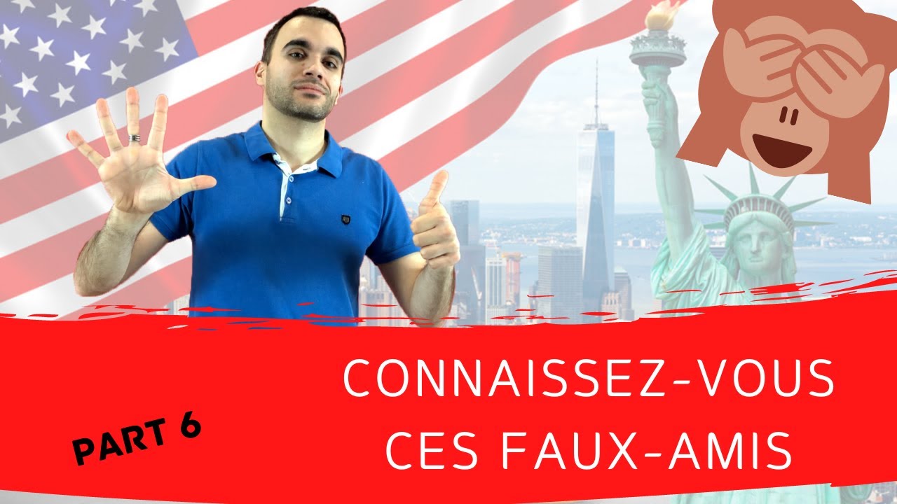 Connaissez-vous ces faux amis - part 6