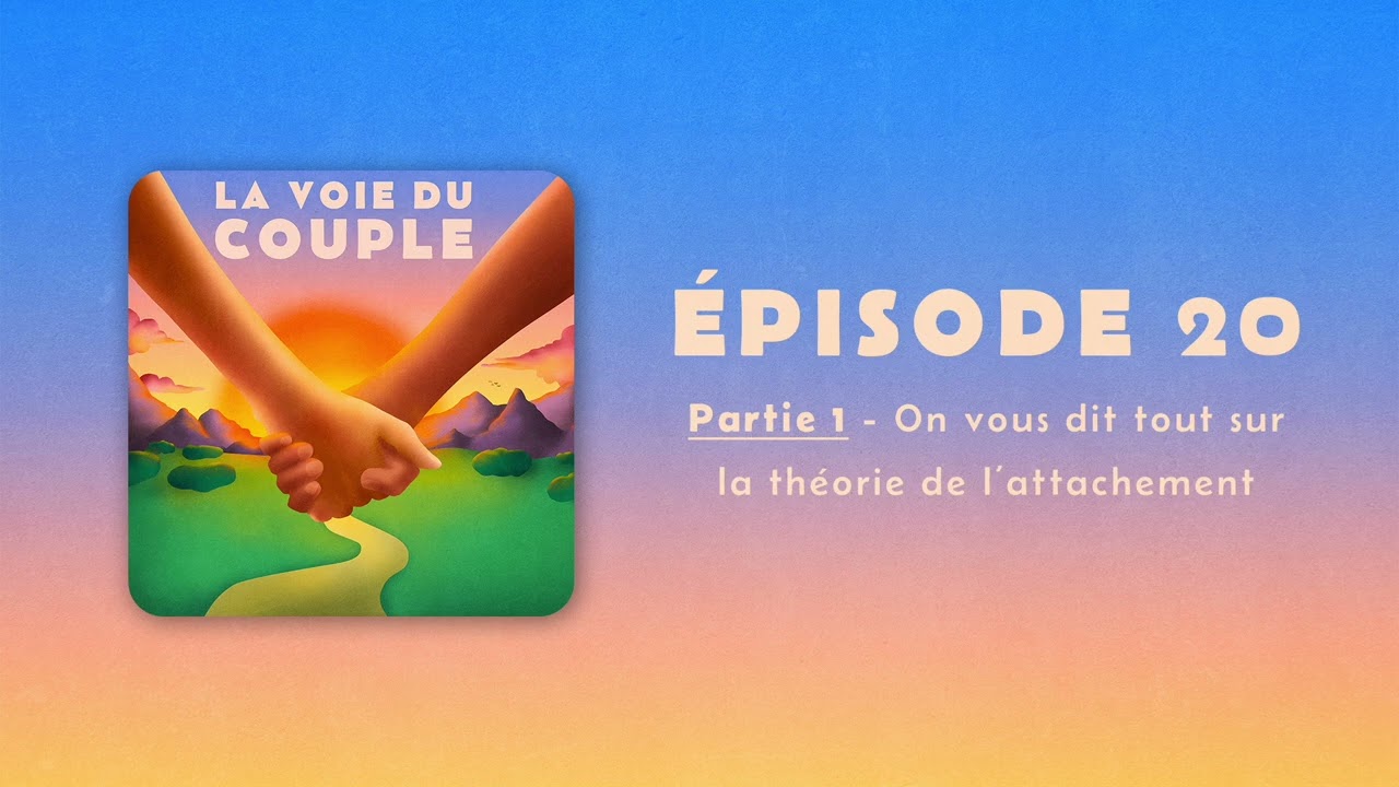 #20 Partie 1 - On vous dit tout sur la théorie de l'attachement
