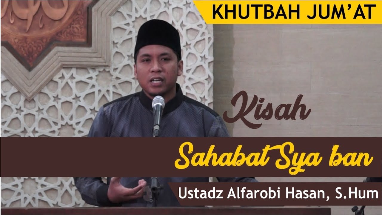 KHUTBAH JUM'AT I KISAH SAHABAT SYA'BAN II Ustadz Alfarobi Hasan, S.Hum