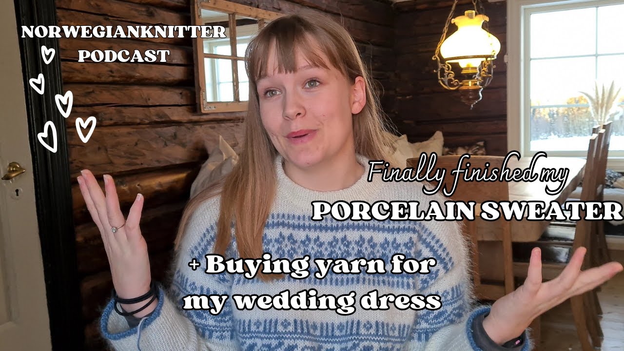 Porcelain Sweater, Vacation Knits & Buying Yarn For My Wedding Dress // Knitting Podcast 027