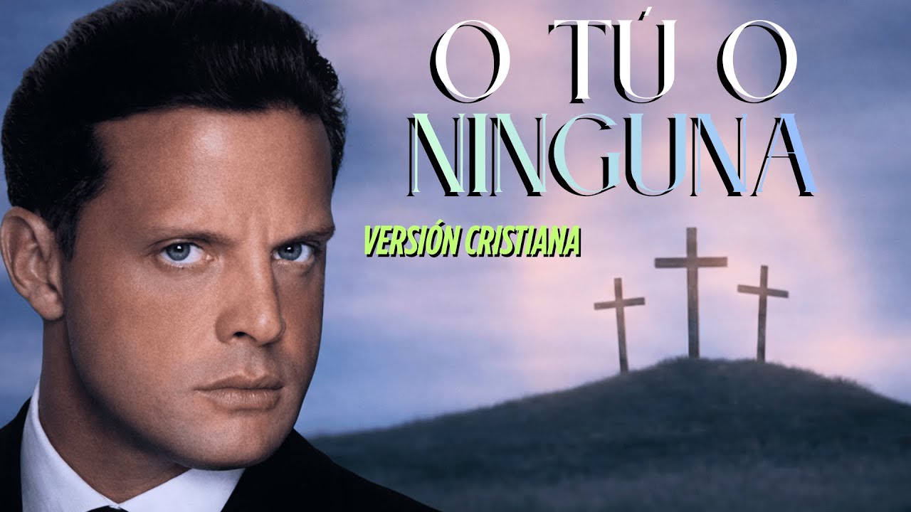 LUIS MIGUEL - O TÚ O NINGUNA (VERSIÓN CRISTIANA CON IA)