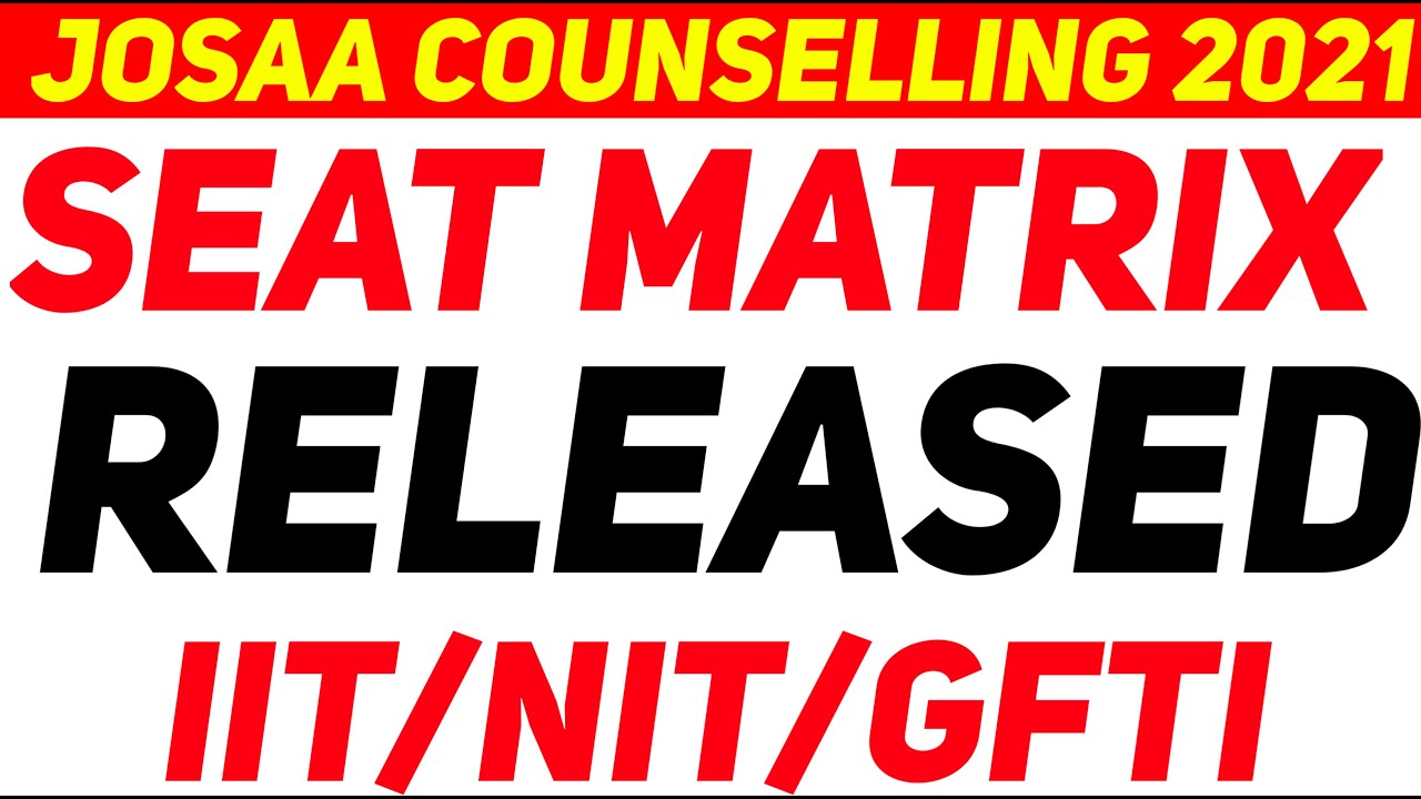 JOSAA COUNSELLING Seat Matrix Released 2021🔥| JOSAA Counselling Procedure 2021