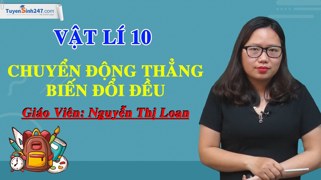 Chuyển động thẳng biến đổi đều – Vật Lí 10 – Cô Nguyễn Thị Loan