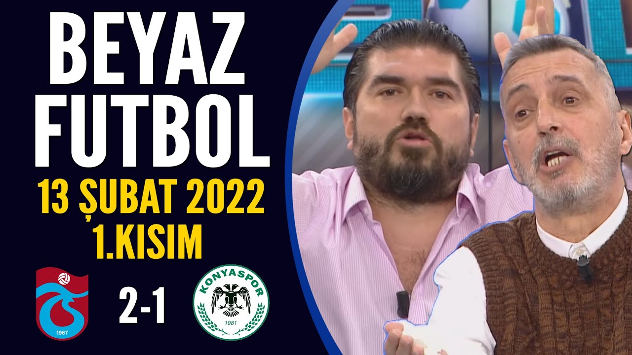 Beyaz Futbol 13 Şubat 2022 1.Kısım ( Trabzonspor 2-1 Konyaspor )