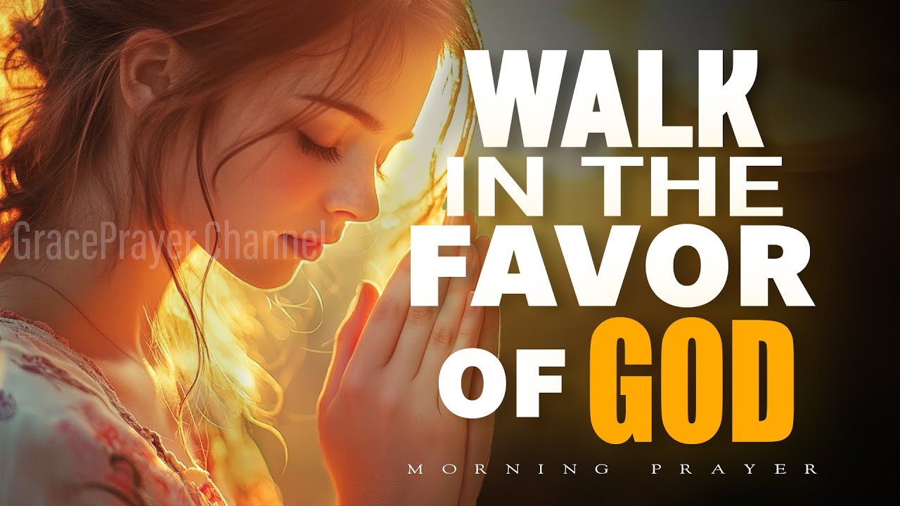 Start A New Day with Powerful Prayer | Walk in the Favor of God Today | Morning Prayer