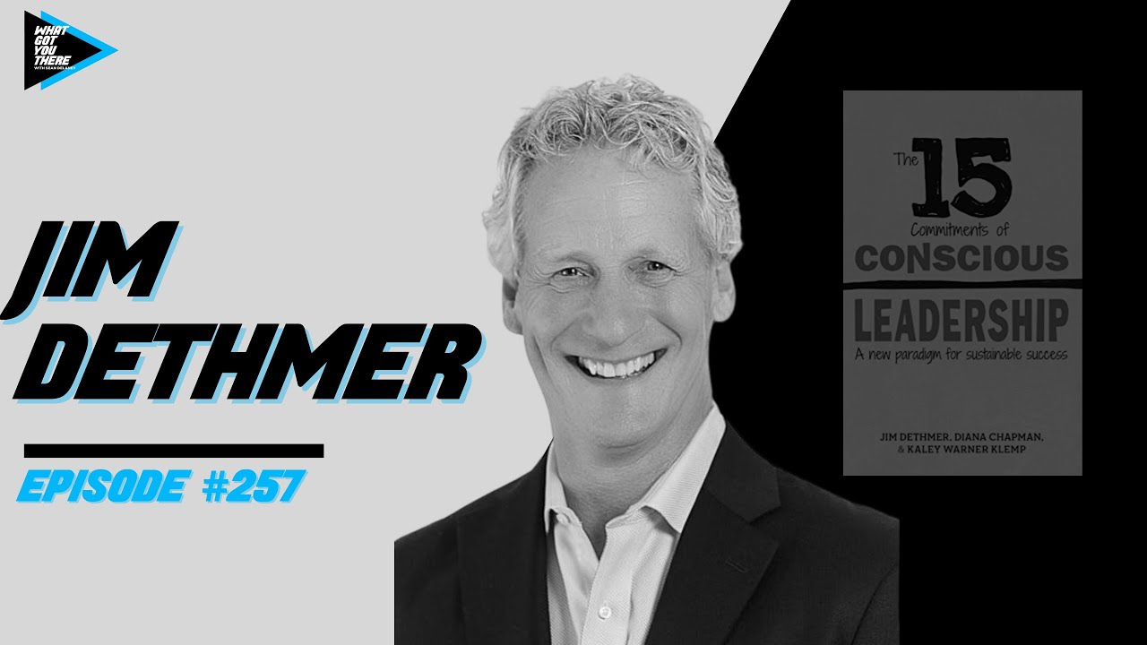 #257 Jim Dethmer - Developing Self Awareness & Mastering Conscious Leadership