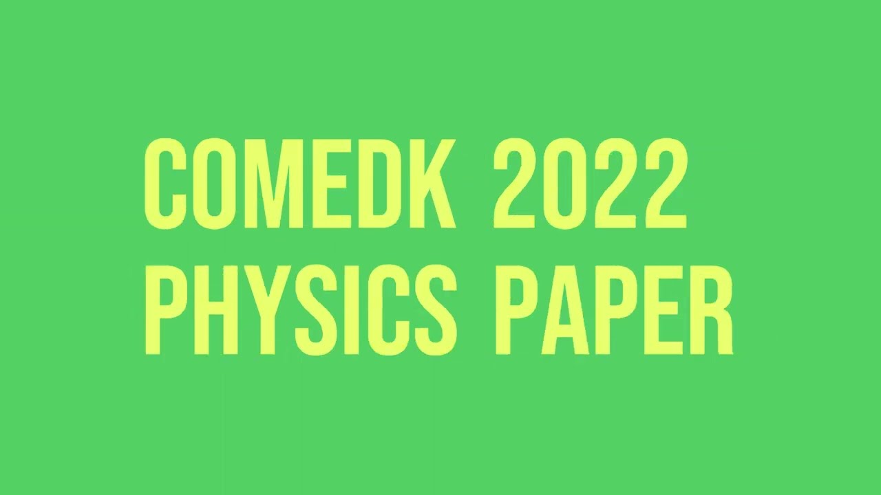 COMEDK 2022 OFFICIAL PHYSICS PAPER!!